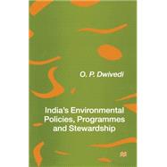 India's Environmental Policies, Programmes and Stewardship by Dwivedi, O. P., 9781349258611