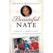 Beautiful Nate A Memoir of a Family's Love, a Life Lost, and Heaven's Promises by Mansfield, Dennis, 9781451678611