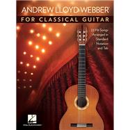 Andrew Lloyd Webber for Classical Guitar 22 Hit Songs Arranged in Standard Notation and Tab by Lloyd Webber, Andrew, 9781495098611