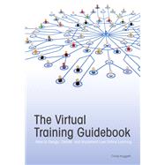 The Virtual Training Guidebook How to Design, Deliver, and Implement Live Online Learning by Huggett, Cindy, 9781562868611