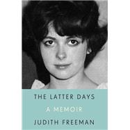The Latter Days by Freeman, Judith, 9780307908612
