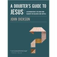 A Doubter's Guide to Jesus by Dickson, John, 9780310328612