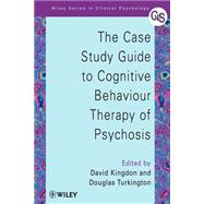 The Case Study Guide to Cognitive Behaviour Therapy of Psychosis by Kingdon, David; Turkington, Douglas, 9780471498612