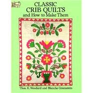 Classic Crib Quilts and How to Make Them by Woodard, Thos. K.; Greenstein, Blanche, 9780486278612