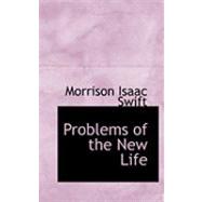 Problems of the New Life by Swift, Morrison Isaac, 9780554968612