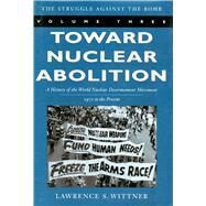 Toward Nuclear Abolition by Wittner, Lawrence S., 9780804748612