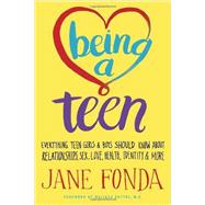 Being a Teen Everything Teen Girls & Boys Should Know About Relationships, Sex, Love, Health, Identity & More by FONDA, JANE, 9780812978612