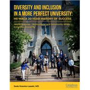 Diversity and Inclusion, in a More Perfect University HS-MACA 20-Year History of Success by Kosoko-Lasaki, Sade, 9781098308612