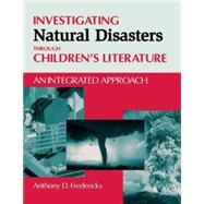 Investigating Natural Disasters Through Children's Literature by Fredericks, Anthony D., 9781563088612