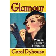 Glamour Women, History, Feminism by Dyhouse, Carol, 9781848138612
