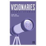 Visionaries  Huawei Stories by Tao, Tian; Zhifeng, Yin, 9781911498612