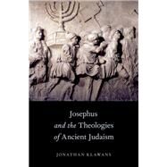 Josephus and the Theologies of Ancient Judaism by Klawans, Jonathan, 9780199928613