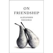 On Friendship by Alexander Nehamas, 9780465098613