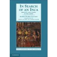 In Search of an Inca: Identity and Utopia in the Andes by Alberto Flores Galindo , Edited and translated by Carlos Aguirre , Charles F. Walker , Willie Hiatt, 9780521598613