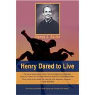 Henry Dared to Live by Seiler, Henry J., 9780595478613