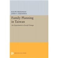 Family Planning in Taiwan by Freedman, Ralph; Takeshita, John Y., 9780691648613