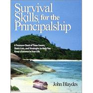 Survival Skills for the Principalship : A Treasure Chest of Time-Savers, Short-Cuts, and Strategies to Help You Keep a Balance in Your Life by John Blaydes, 9780761938613