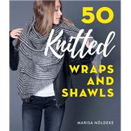 50 Knitted Wraps & Shawls by Nldeke, Marisa, 9780811738613