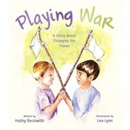 Playing War by Beckwith, Kathy; Lyon, Lea, 9780884488613