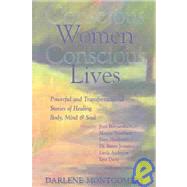 Conscious Women, Conscious Lives: Powerful and Transformational Stories of Healing Body, Mind & Soul by Borysenko, Joan, 9780973418613