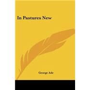 In Pastures New by Ade, George, 9781417928613