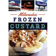 Milwaukee Frozen Custard by Mccann, Kathleen; Tanzilo, Robert, 9781467118613