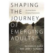 Shaping the Journey of Emerging Adults by Richard R.  Dunn; Jana L.  Sundene, 9781514018613