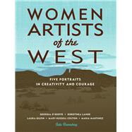 Women Artists of the West Five Portraits in Creativity and Courage by Danneberg, Julie, 9781555918613