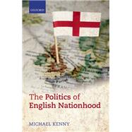 The Politics of English Nationhood by Kenny, Michael, 9780199608614