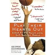 Play Their Hearts Out: A Coach, His Star Recruit, and the Youth Basketball Machine by Dohrmann, George, 9780345508614