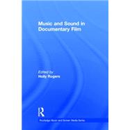 Music and Sound in Documentary Film by Rogers; Holly, 9780415728614