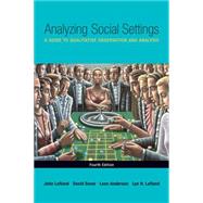 Analyzing Social Settings A Guide to Qualitative Observation and Analysis by Lofland, John; Snow, David A.; Anderson, Leon; Lofland, Lyn H., 9780534528614