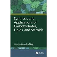 Synthesis and Applications of Carbohydrates, Lipids, and Steroids by Ahindra Nag, 9781032568614