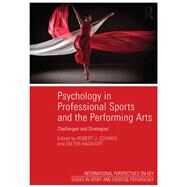 Psychology in Professional Sports and the Performing Arts: Challenges and Strategies by Schinke; Robert J., 9781138808614