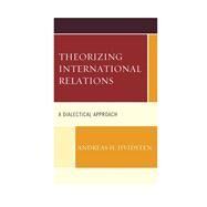 Theorizing International Relations A Dialectical Approach by Hvidsten, Andreas H., 9781498588614