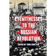Eyewitnesses to the Russian Revolution by Chretien, Todd, 9781608468614