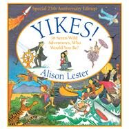Yikes! In Seven Wild Adventures, Who Would You Be? by Lester, Alison, 9781760528614