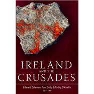 Ireland and the Crusades by Coleman, Edward; Duffy, Paul; O'Keeffe, Tadhg, 9781846828614