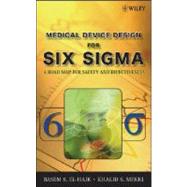 Medical Device Design for Six Sigma A Road Map for Safety and Effectiveness by El-Haik, Basem; Mekki, Khalid S., 9780470168615