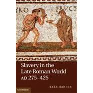 Slavery in the Late Roman World, AD 275–425 by Kyle Harper, 9780521198615