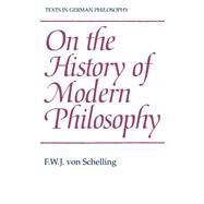 On the History of Modern Philosophy by Schelling, Friedrich Wilhelm Joseph Von; Bowie, Andrew, 9780521408615