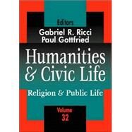 Humanities and Civic Life: Volume 32 by Gottfried,Paul Edward, 9780765808615