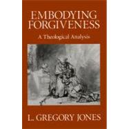 Embodying Forgiveness by Jones, L. Gregory, 9780802808615