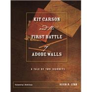 Kit Carson and the First Battle of Adobe Walls by Lynn, Alvin R.; Cruze, J. Brett, 9780896728615