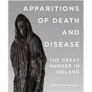 Apparitions of Death and Disease by Kinealy, Christine, 9780990468615