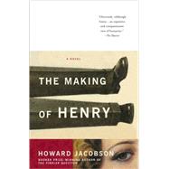 The Making of Henry by JACOBSON, HOWARD, 9781400078615