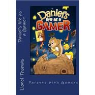 Daniel's Life As a Gamer by Thomas, Lionel A.; Wibowo, Roy; Gencheva, Andrea, 9781507788615