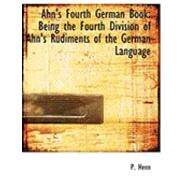 Ahn's Fourth German Book : Being the Fourth Division of Ahn's Rudiments of the German Language by Henn, P., 9780554928616