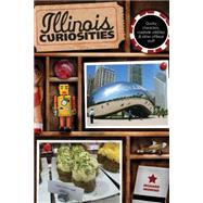 Illinois Curiosities : Quirky Characters, Roadside Oddities and Other Offbeat Stuff by Moreno, Richard, 9780762758616