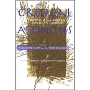 Critical Affinities : Reflections on the Connections Between Nietzsche and African American Thought by Scott, Jacqueline; Franklin, A. Todd; Gooding-Williams, Robert, 9780791468616
